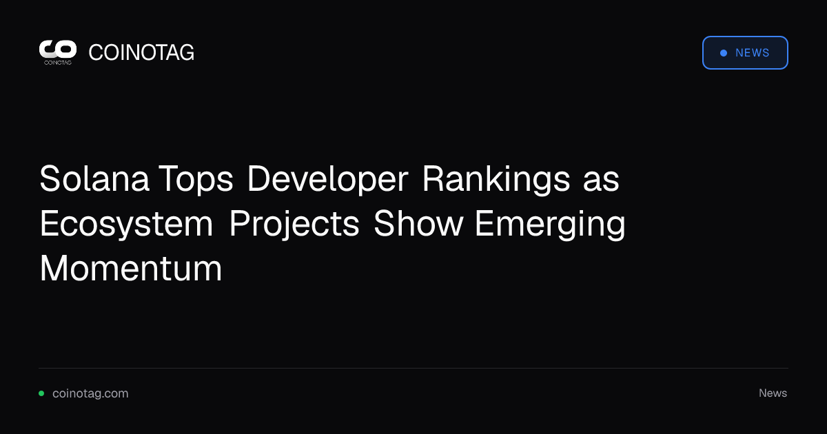 Solana Tops Developer Rankings as Ecosystem Projects Show Emerging Momentum