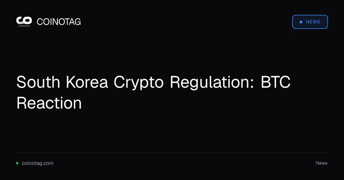 South Korea Crypto Regulation: BTC Reaction