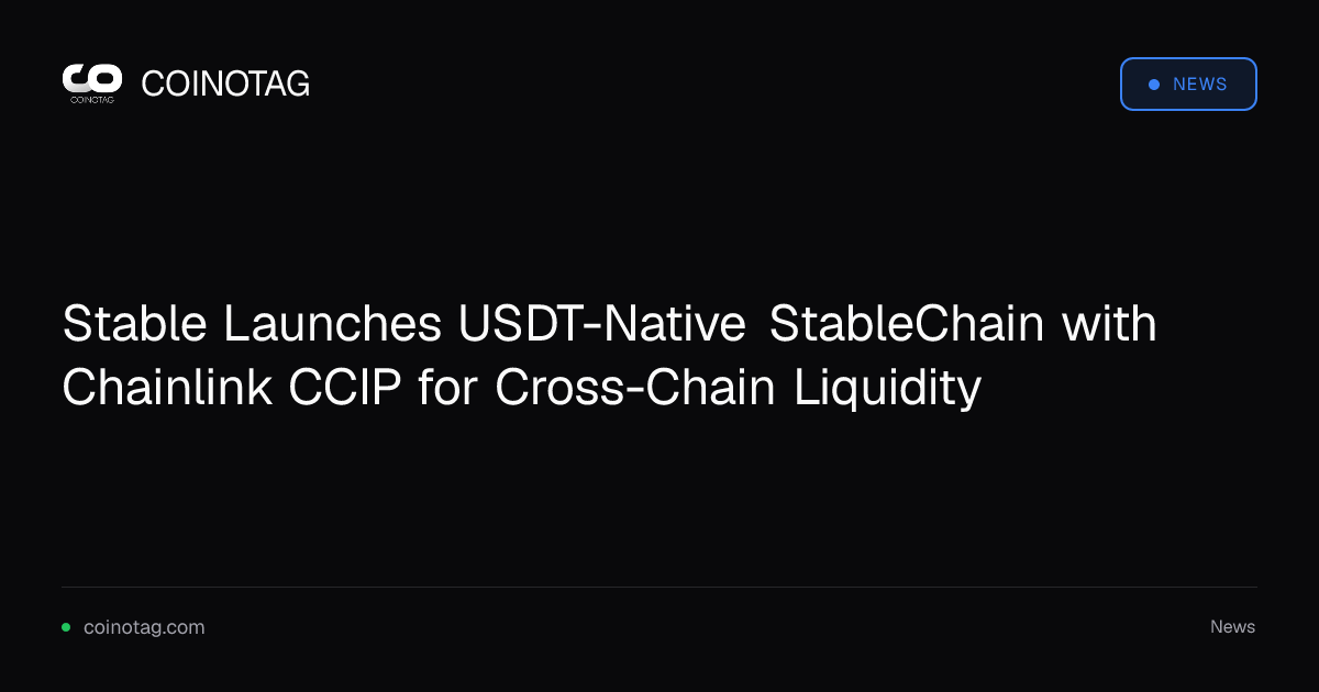 Stable Launches USDT-Native StableChain with Chainlink CCIP for Cross-Chain Liquidity