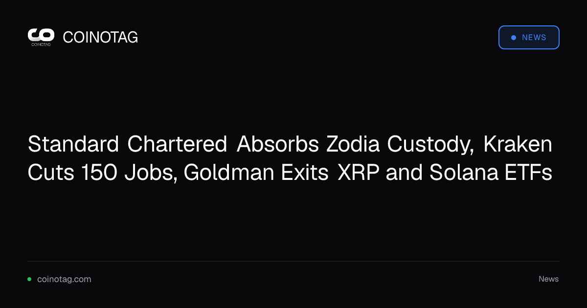 Standard Chartered Absorbs Zodia Custody, Kraken Cuts 150 Jobs, Goldman Exits XRP and Solana ETFs