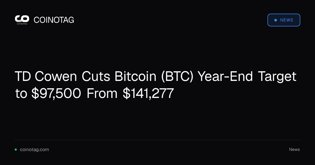 TD Cowen Cuts Bitcoin (BTC) Year-End Target to $97,500 From $141,277