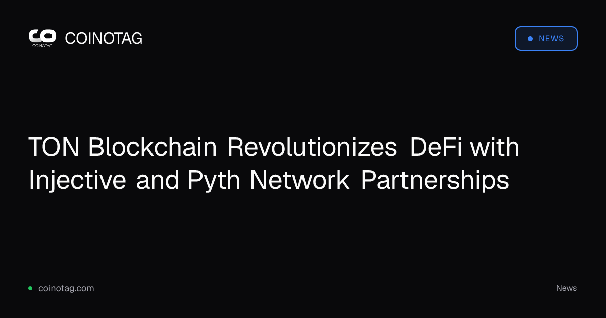 TON Blockchain Revolutionizes DeFi with Injective and Pyth Network Partnerships