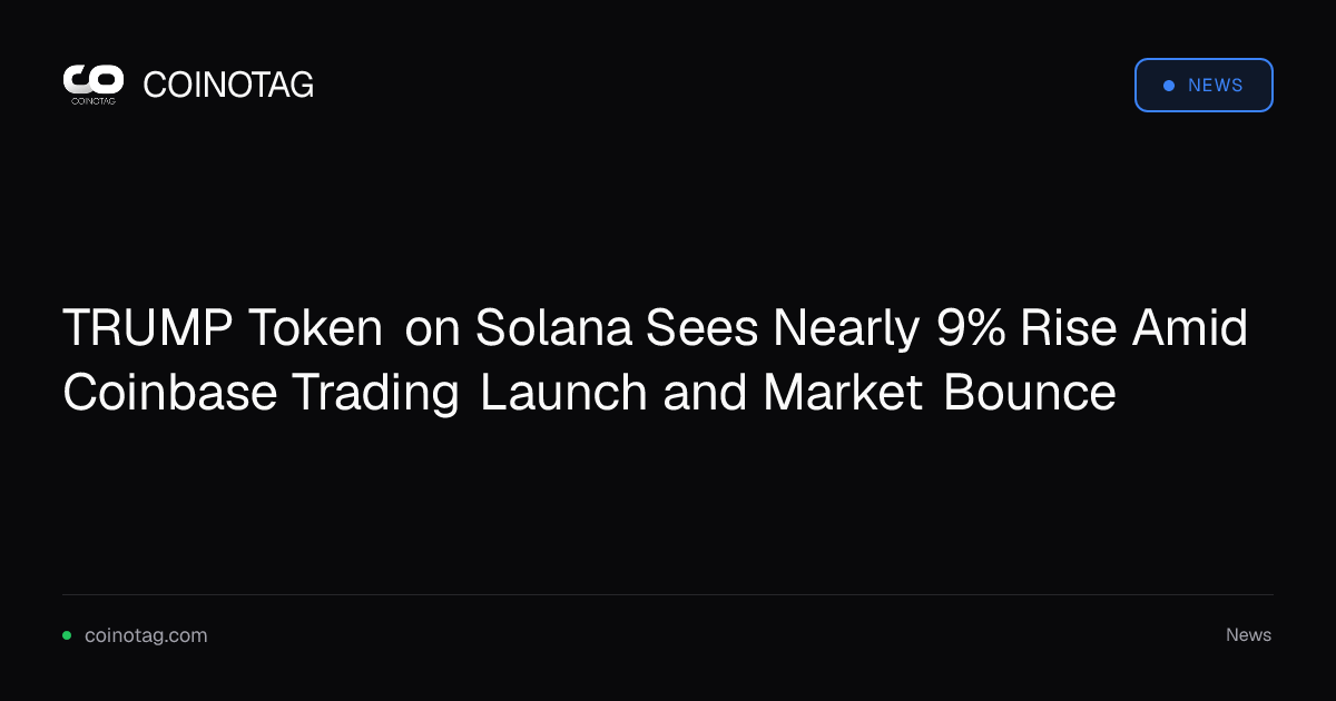 TRUMP Token on Solana Sees Nearly 9% Rise Amid Coinbase Trading Launch and Market Bounce
