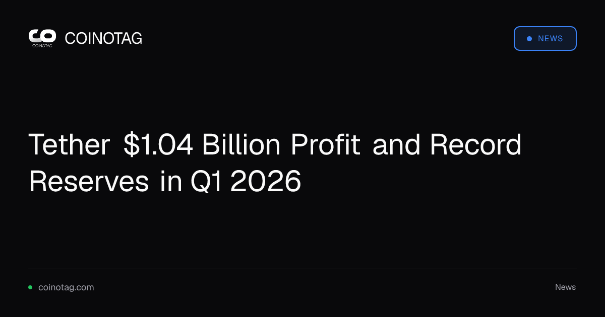 Tether $1.04 Billion Profit and Record Reserves in Q1 2026