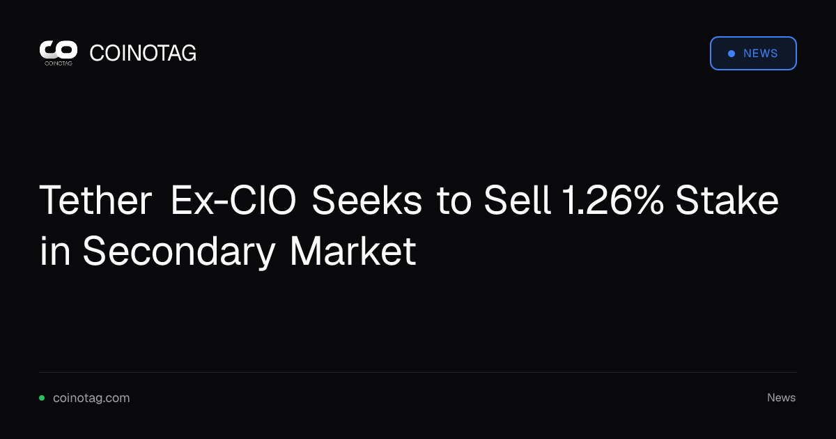 Tether Ex-CIO Seeks to Sell 1.26% Stake in Secondary Market