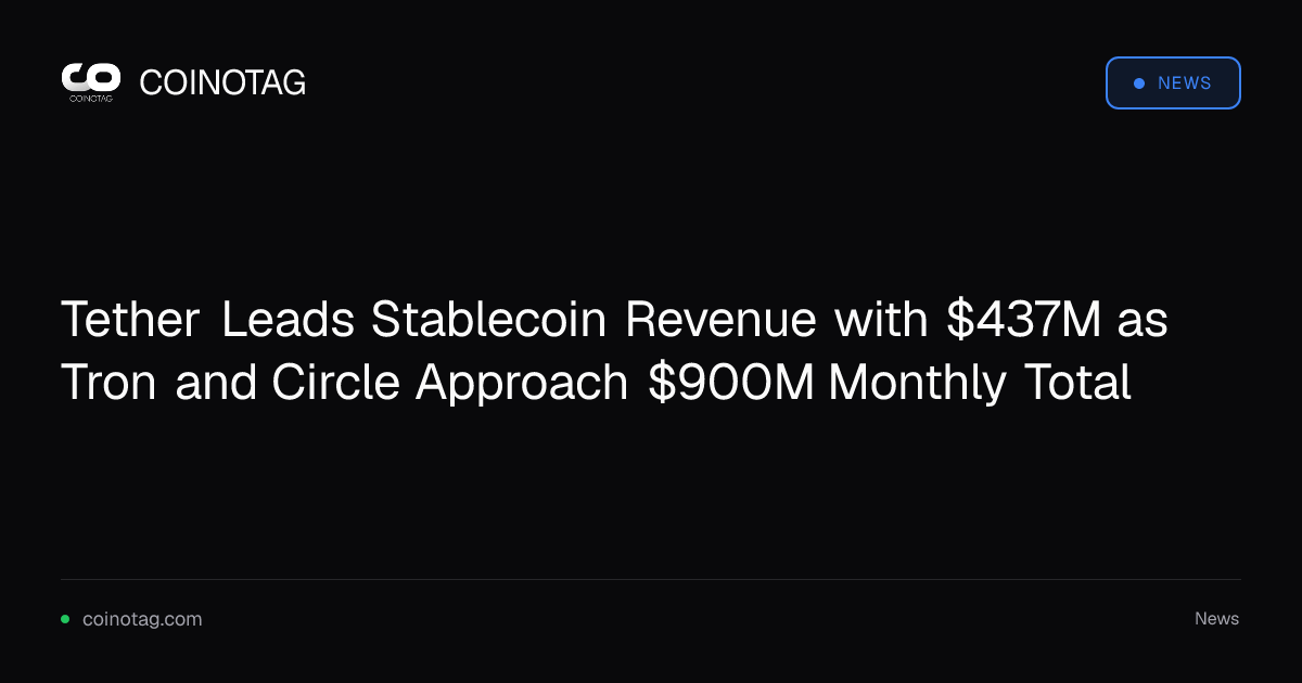 Tether Leads Stablecoin Revenue with $437M as Tron and Circle Approach $900M Monthly Total