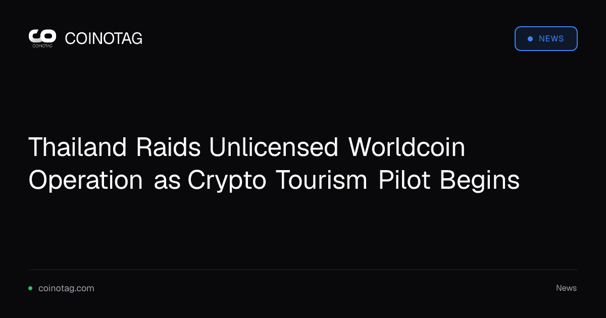 Thailand Raids Unlicensed Worldcoin Operation as Crypto Tourism Pilot Begins