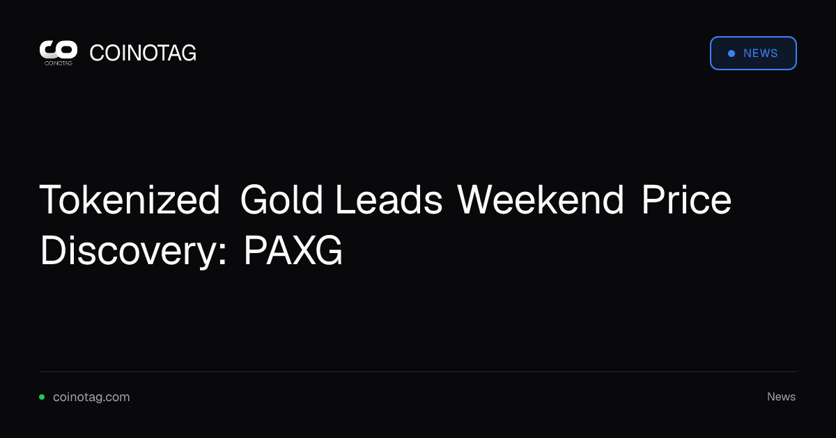 Tokenized Gold Leads Weekend Price Discovery: PAXG