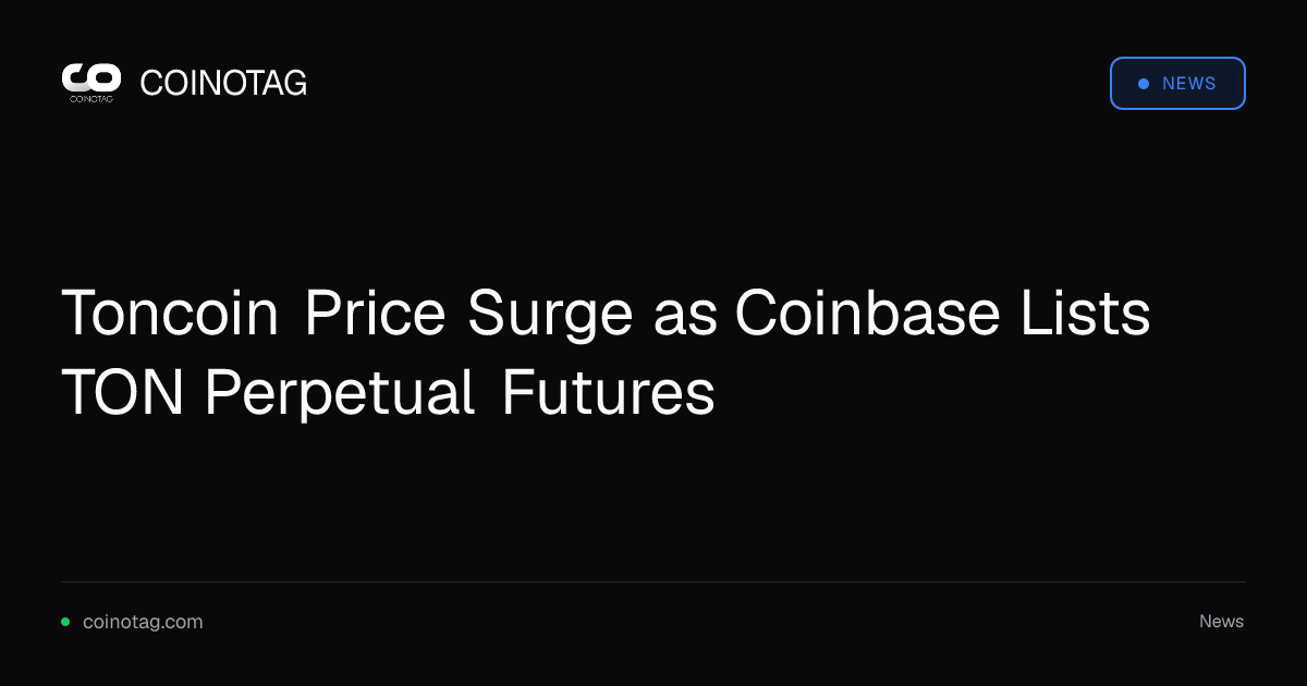 Toncoin Price Surge as Coinbase Lists TON Perpetual Futures