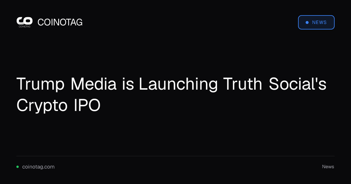 Trump Media is Launching Truth Social's Crypto IPO