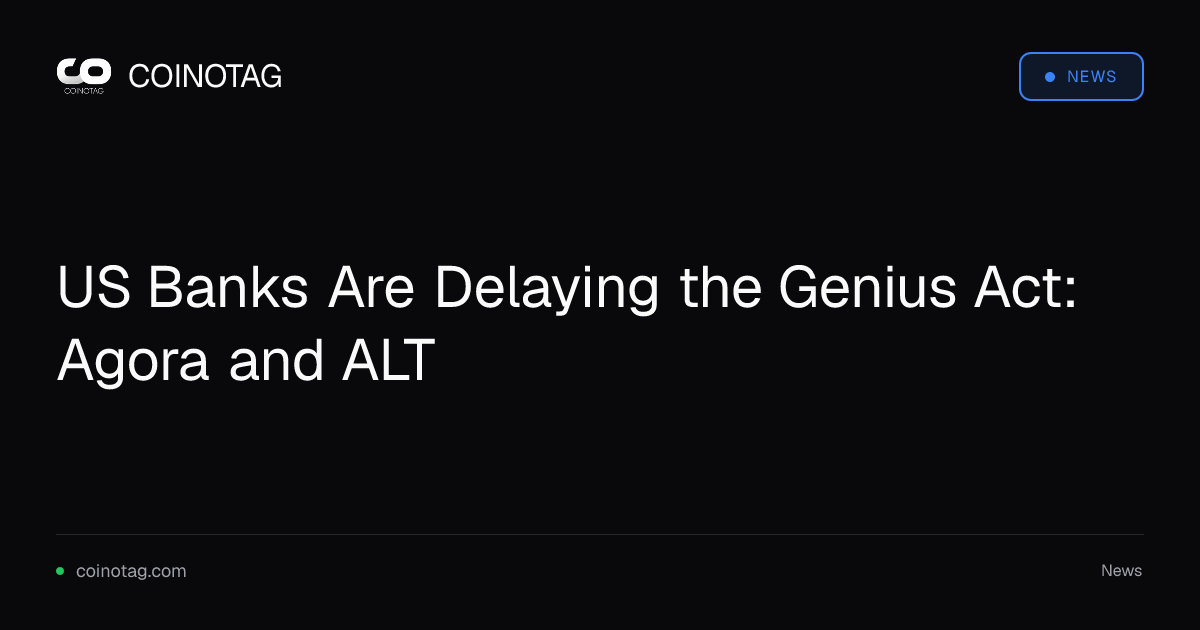 US Banks Are Delaying the Genius Act: Agora and ALT