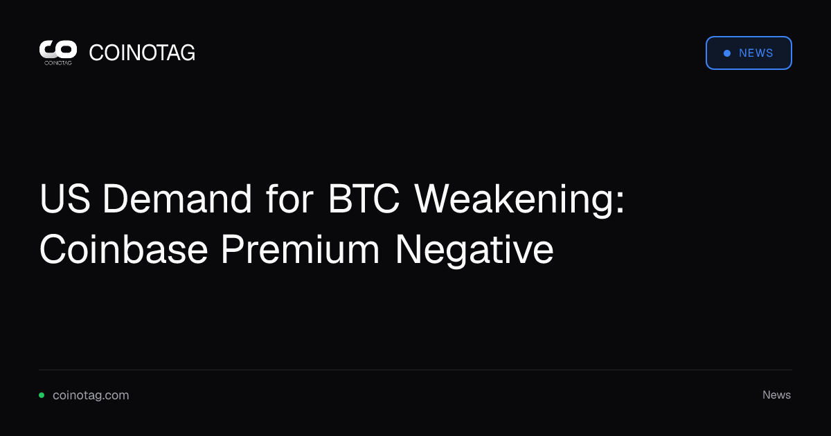 US Demand for BTC Weakening: Coinbase Premium Negative