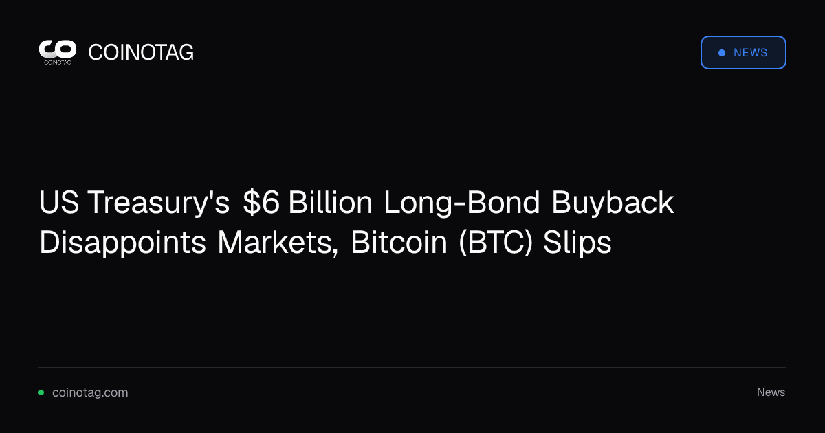 US Treasury's $6 Billion Long-Bond Buyback Disappoints Markets, Bitcoin (BTC) Slips