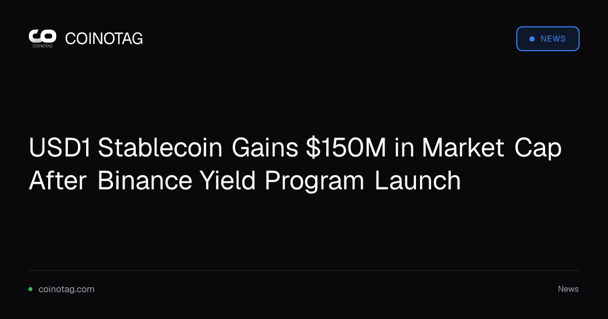 USD1 Stablecoin Gains $150M in Market Cap After Binance Yield Program Launch