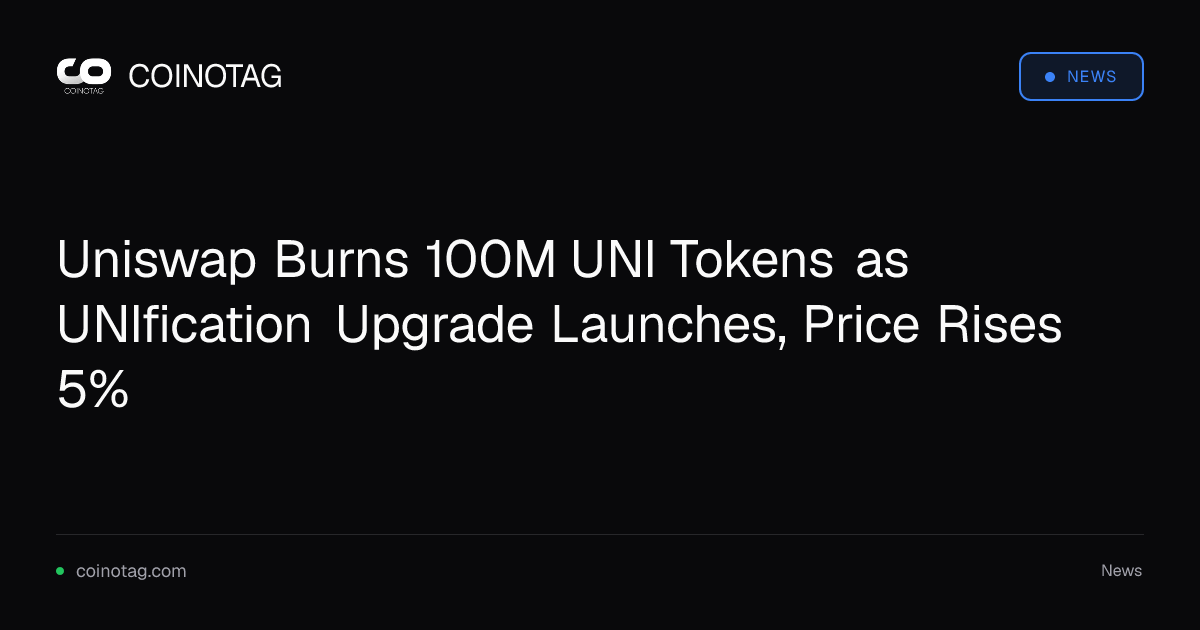 Uniswap Burns 100M UNI Tokens as UNIfication Upgrade Launches, Price Rises 5%
