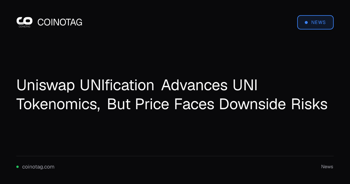 Uniswap UNIfication Advances UNI Tokenomics, But Price Faces Downside Risks