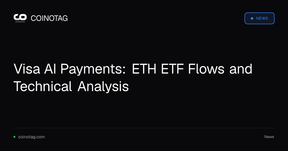 Visa AI Payments: ETH ETF Flows and Technical Analysis
