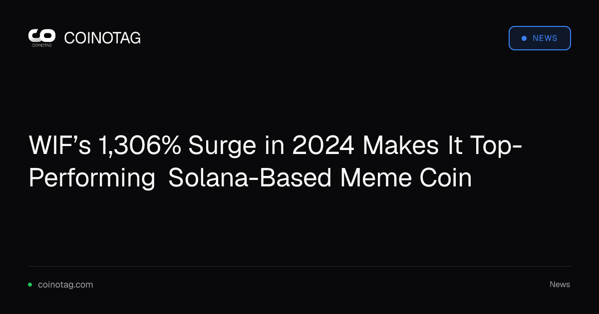 WIF’s 1,306% Surge in 2024 Makes It Top-Performing Solana-Based Meme Coin