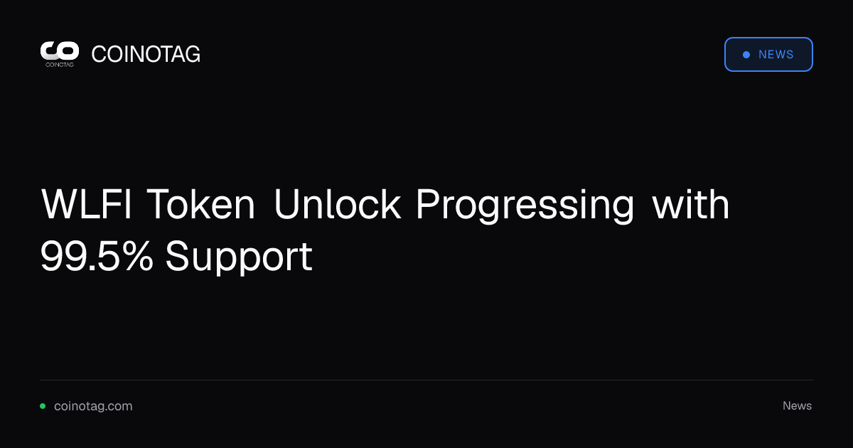 WLFI Token Unlock Progressing with 99.5% Support