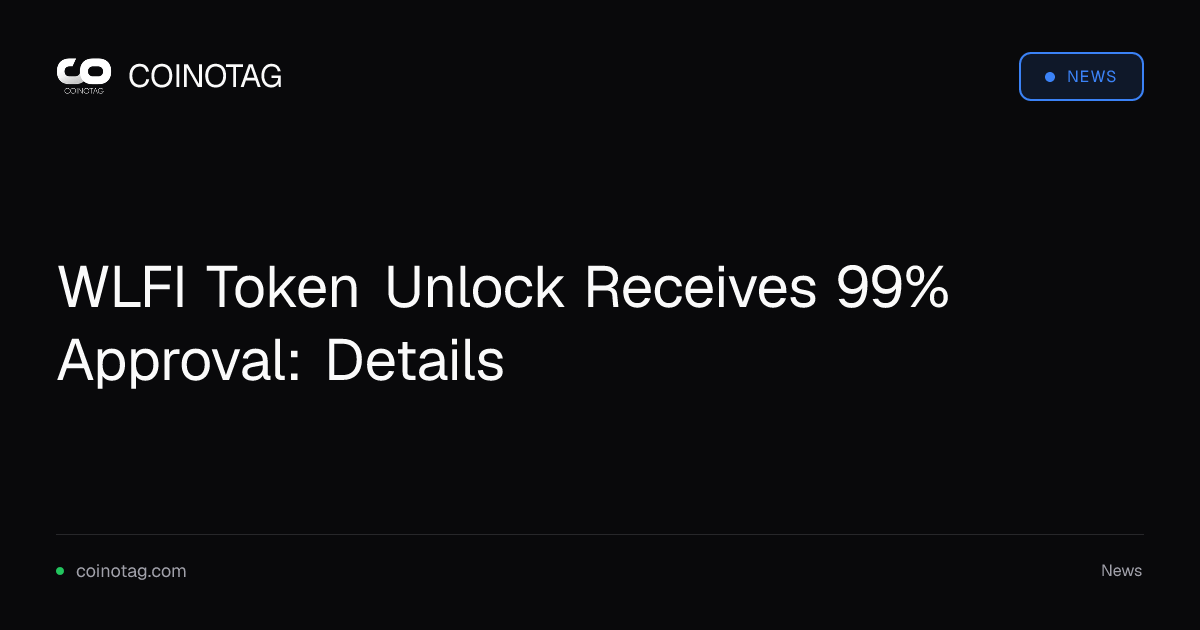 WLFI Token Unlock Receives 99% Approval: Details