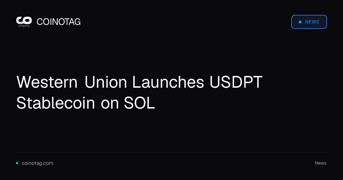 Western Union Launches USDPT Stablecoin on SOL