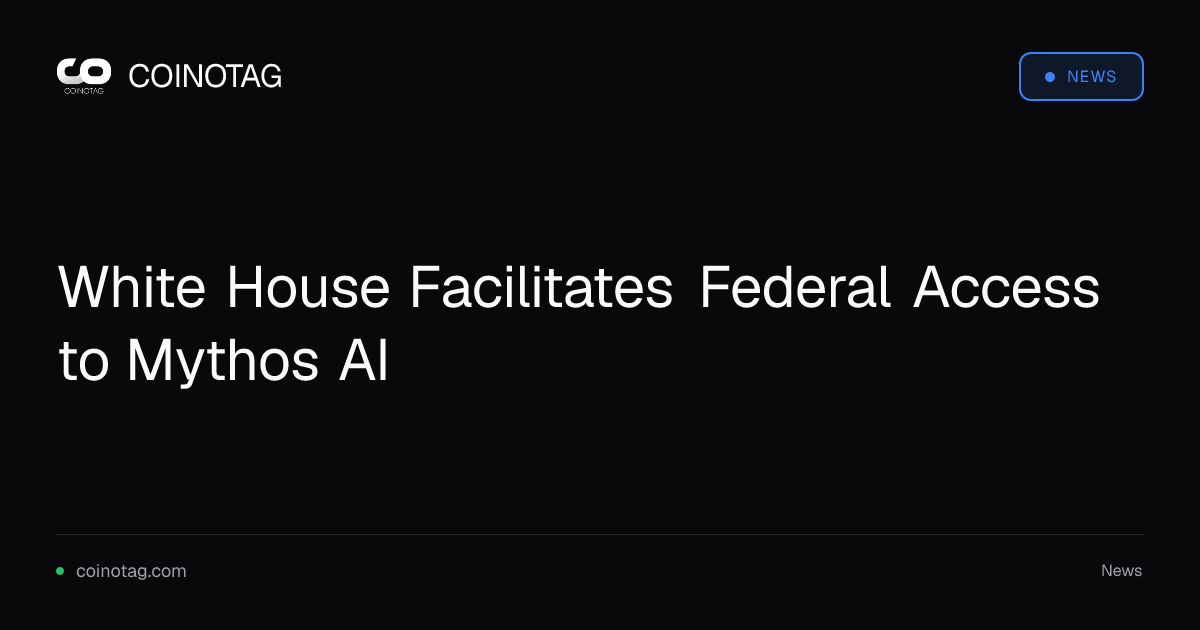 White House Facilitates Federal Access to Mythos AI