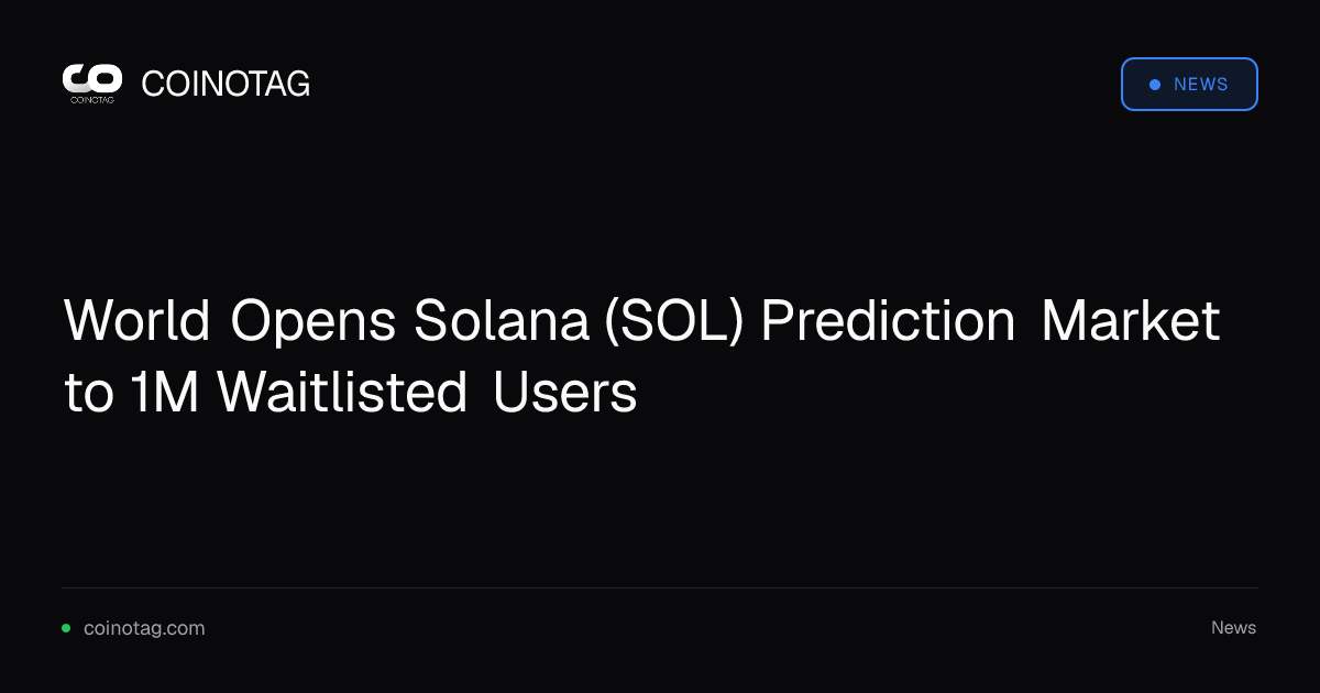 World Opens Solana (SOL) Prediction Market to 1M Waitlisted Users
