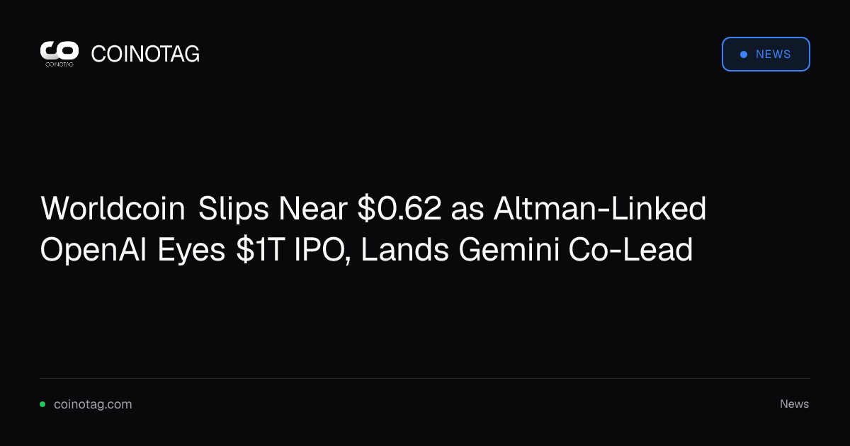 Worldcoin Slips Near $0.62 as Altman-Linked OpenAI Eyes $1T IPO, Lands Gemini Co-Lead