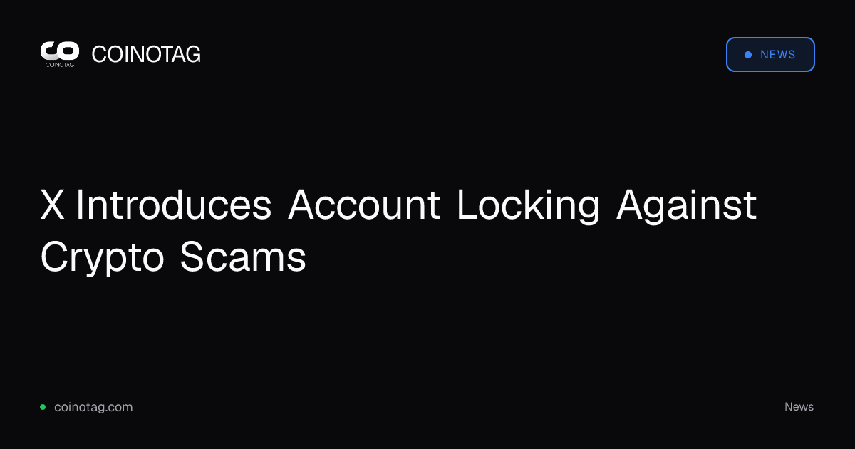 X Introduces Account Locking Against Crypto Scams