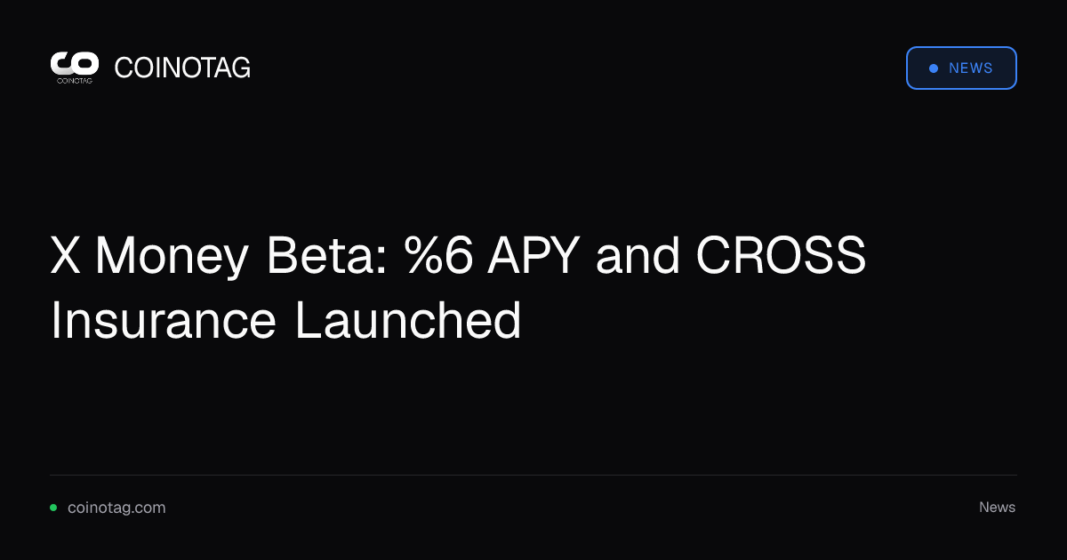 X Money Beta: %6 APY and CROSS Insurance Launched