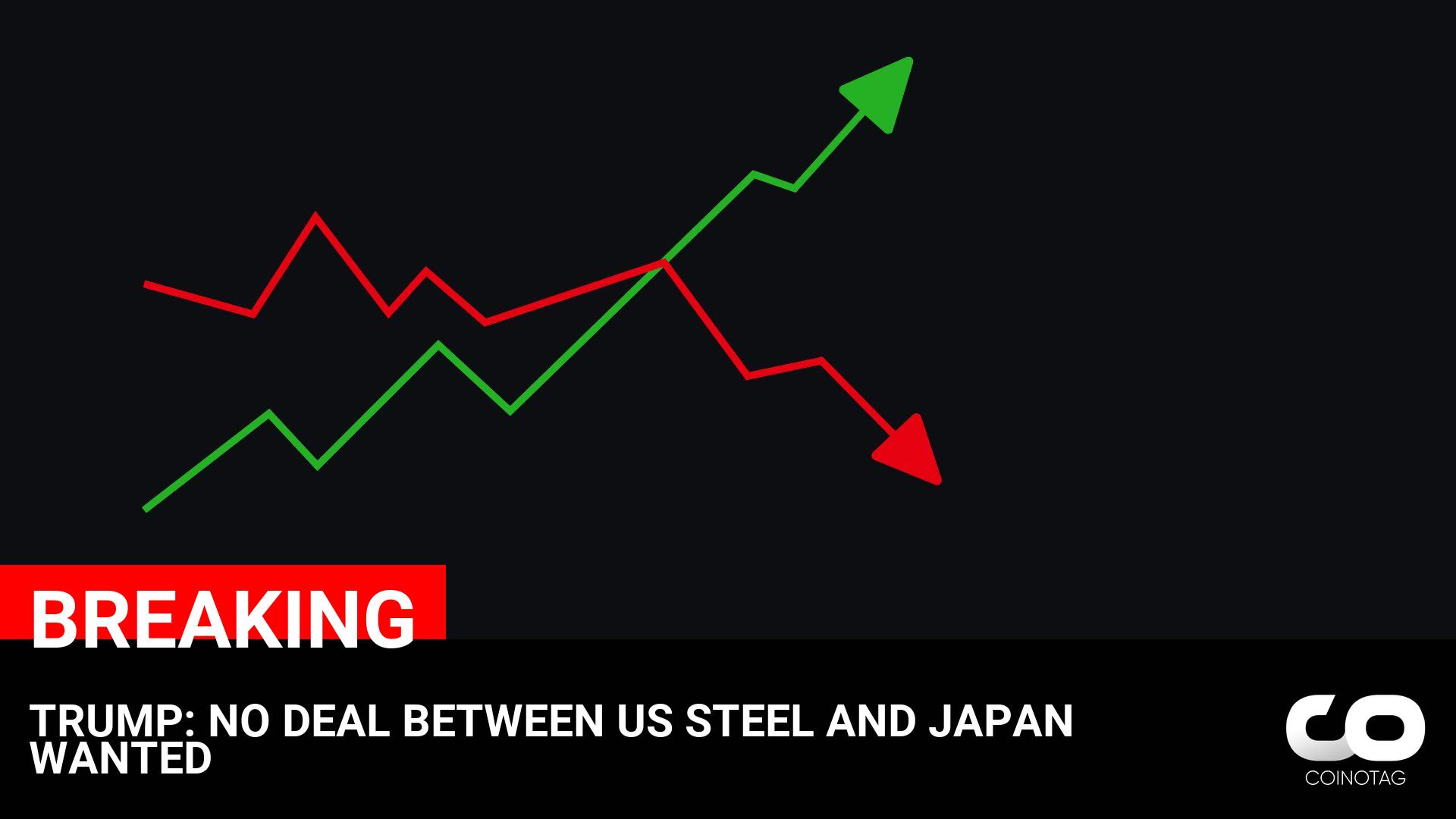 TRUMP: NO DEAL BETWEEN US STEEL AND JAPAN WANTED
—————
NFA.